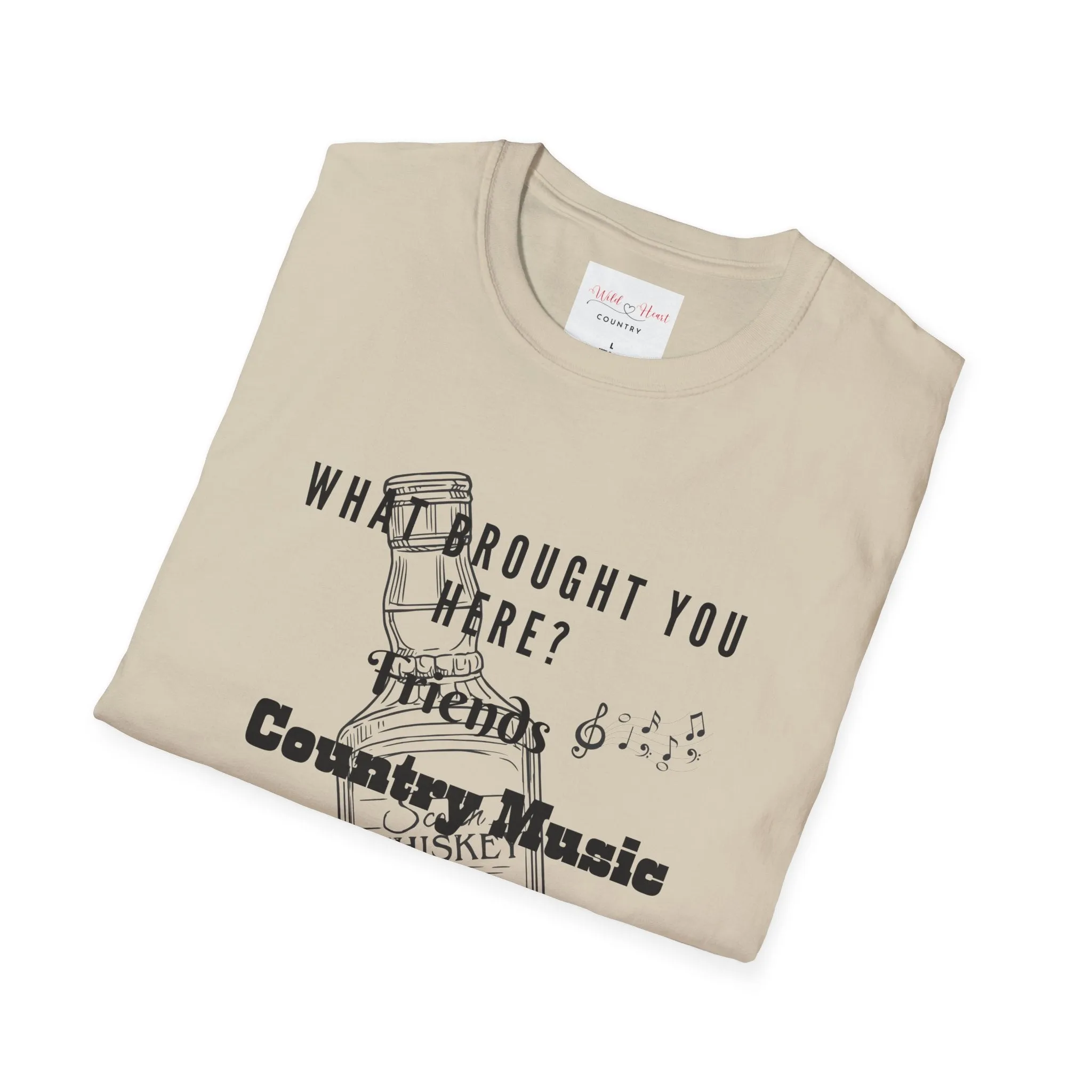 What Brought You Here? Friends, Country Music, Whiskey T-Shirt, Music T-Shirt, Tour T-Shirt, Festival T-Shirt, Concert T-Shirt